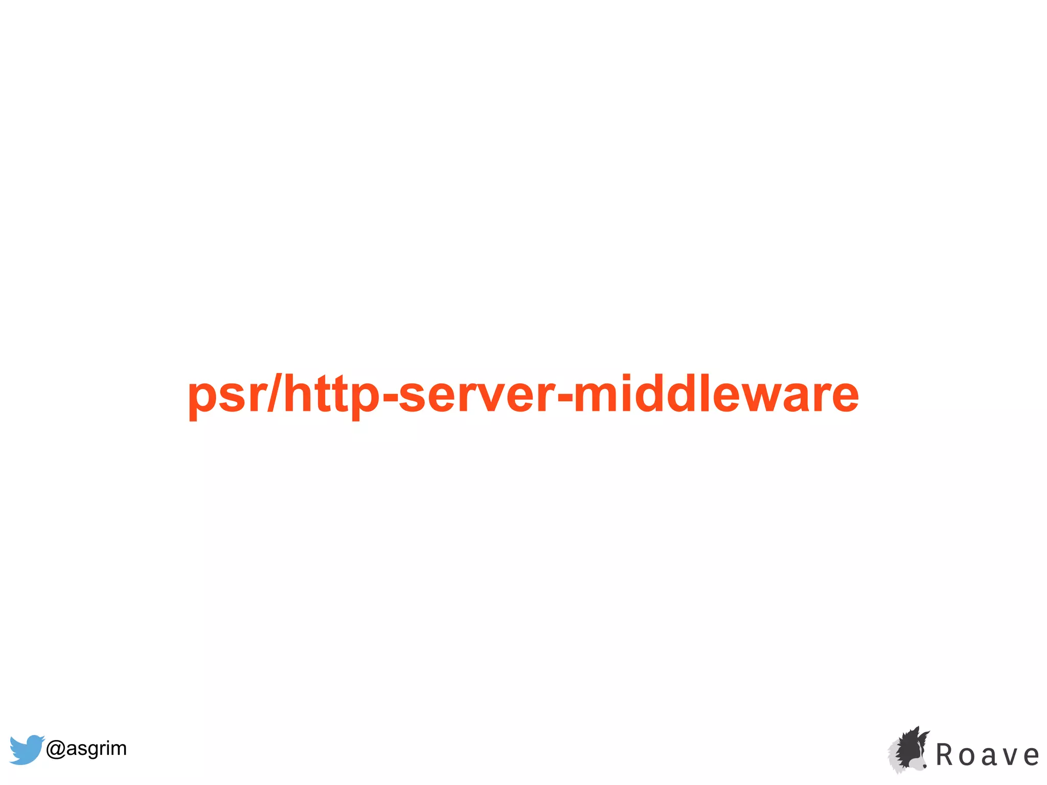 @asgrim
psr/http-server-middleware
 