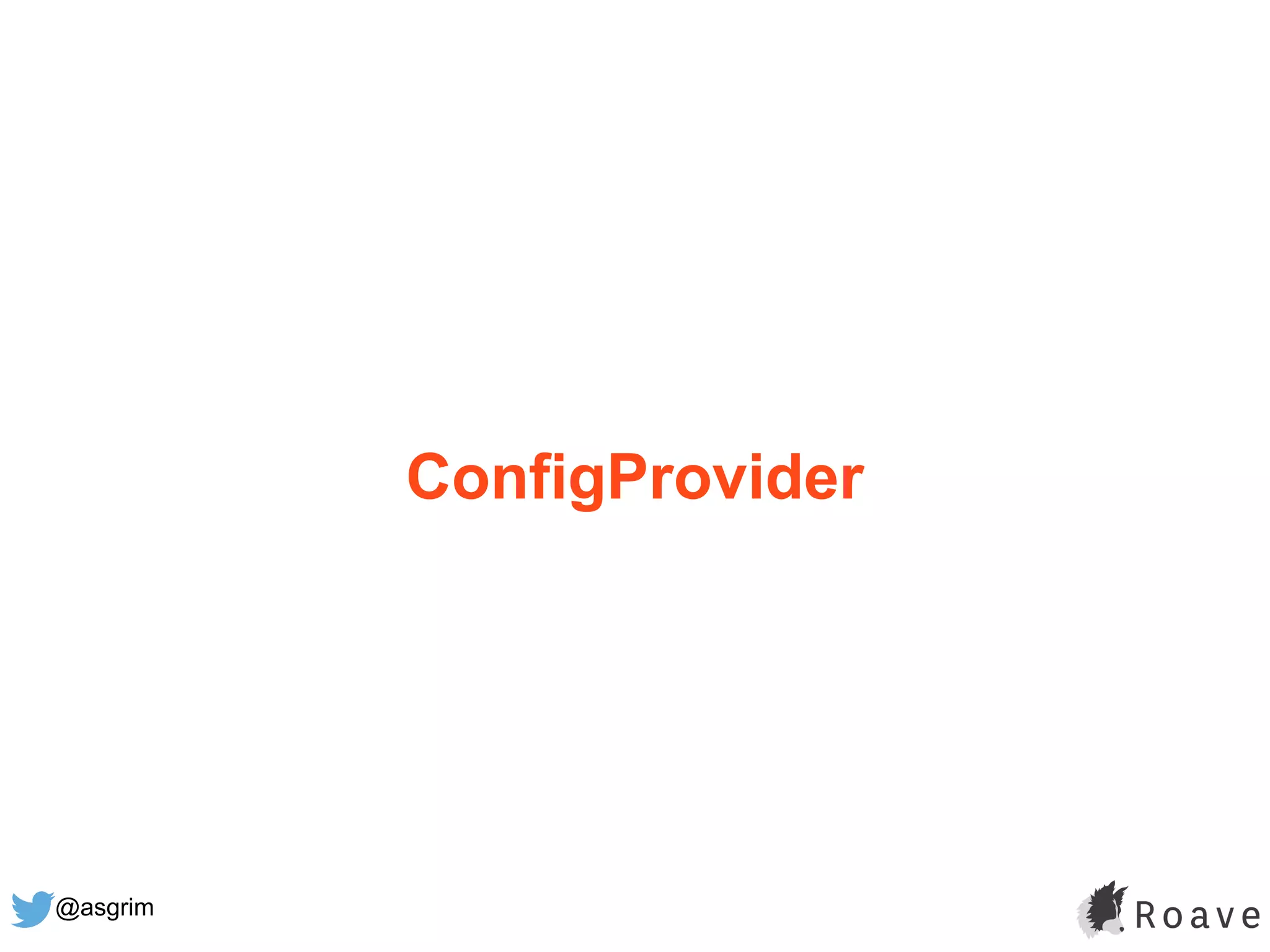 @asgrim
ConfigProvider
 