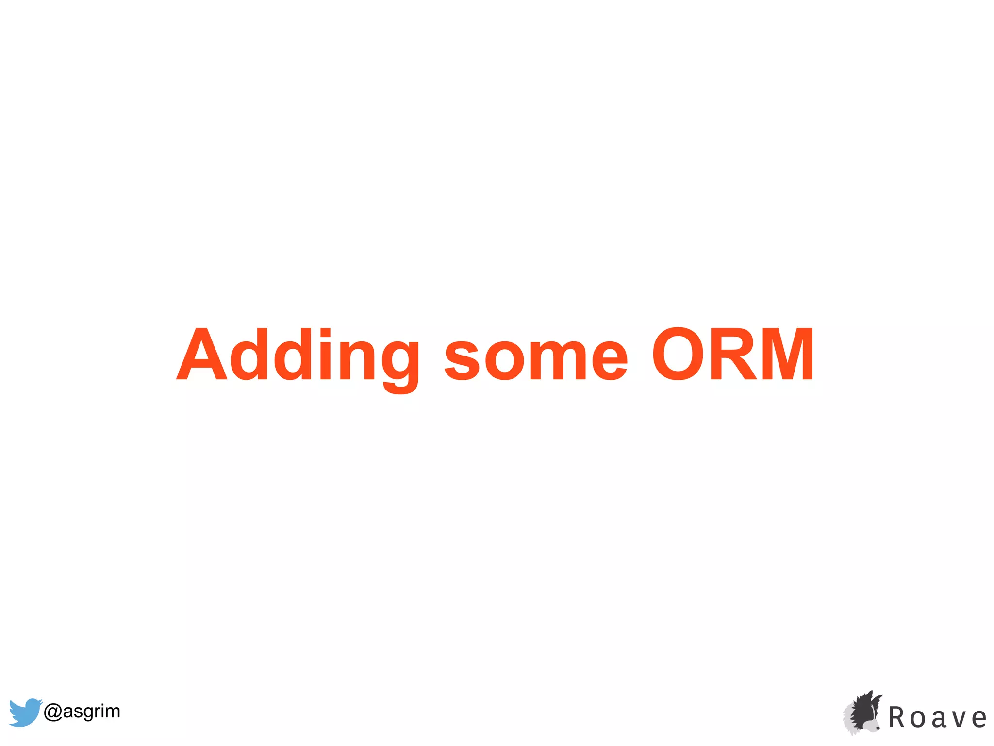 @asgrim
Adding some ORM
 