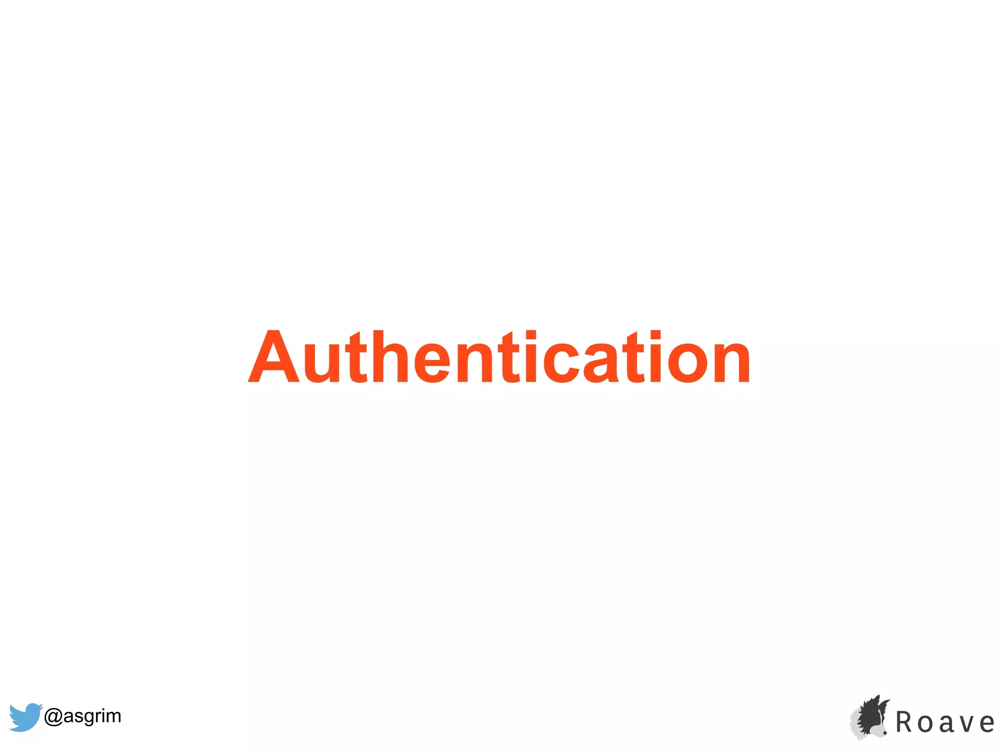 @asgrim
Authentication
 