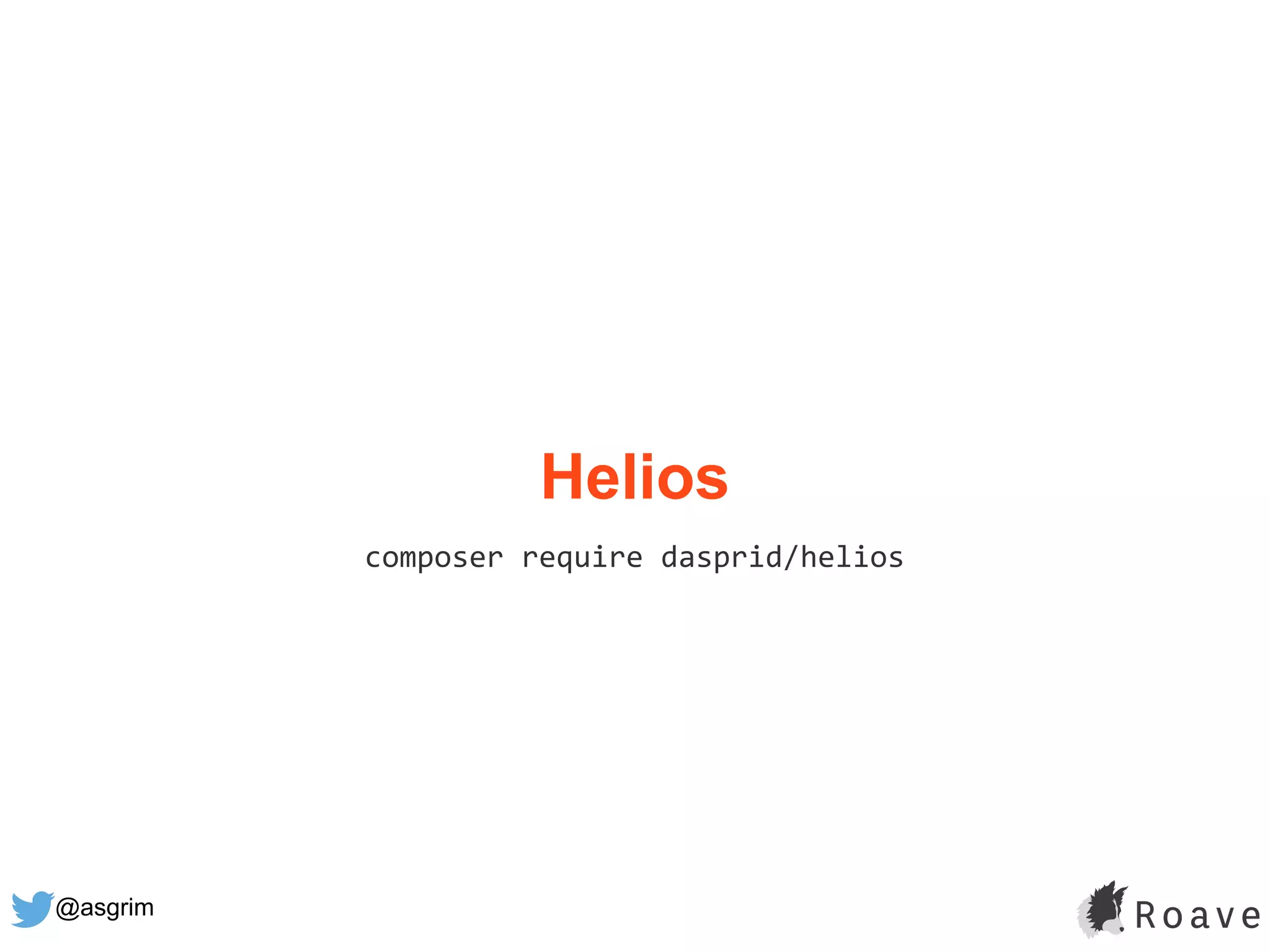 @asgrim
Helios
composer require dasprid/helios
 