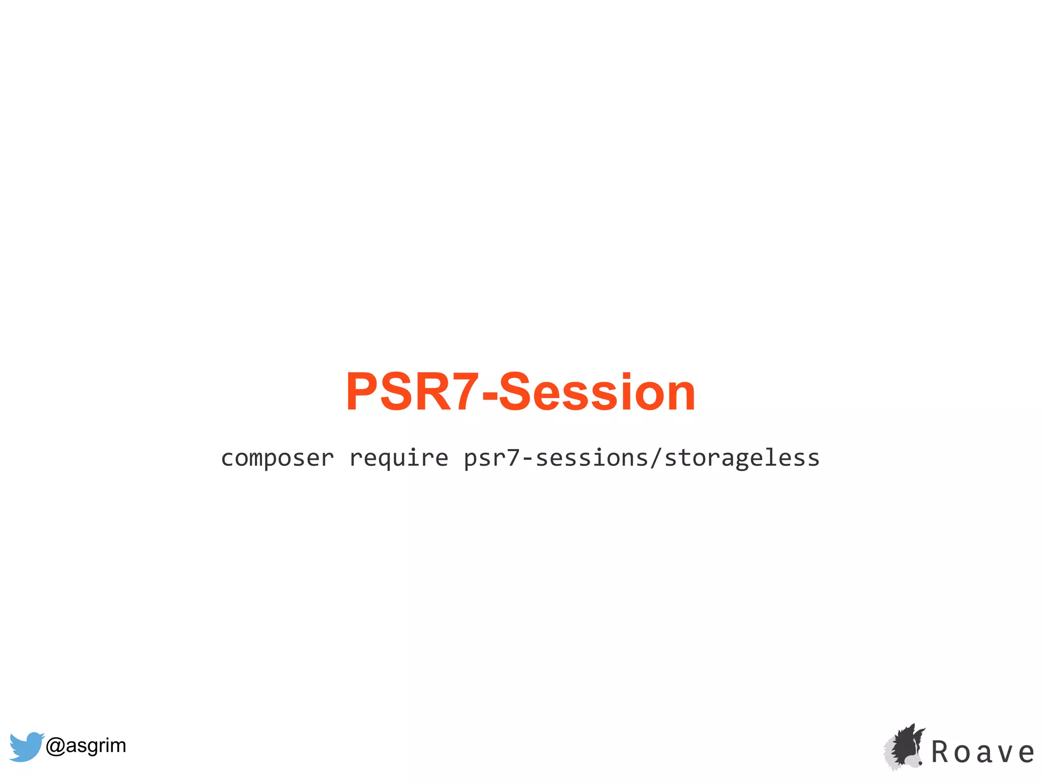 @asgrim
PSR7-Session
composer require psr7-sessions/storageless
 