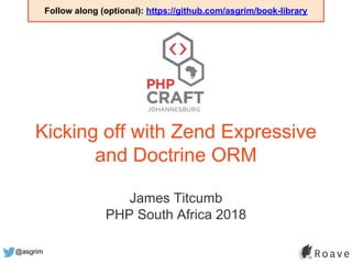 @asgrim
Kicking off with Zend Expressive
and Doctrine ORM
James Titcumb
PHP South Africa 2018
Follow along (optional): https://github.com/asgrim/book-library
 