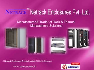 Manufacturer & Trader of Rack & Thermal
                        Management Solutions




© Netrack Enclosures Private Limited, All Rights Reserved
 