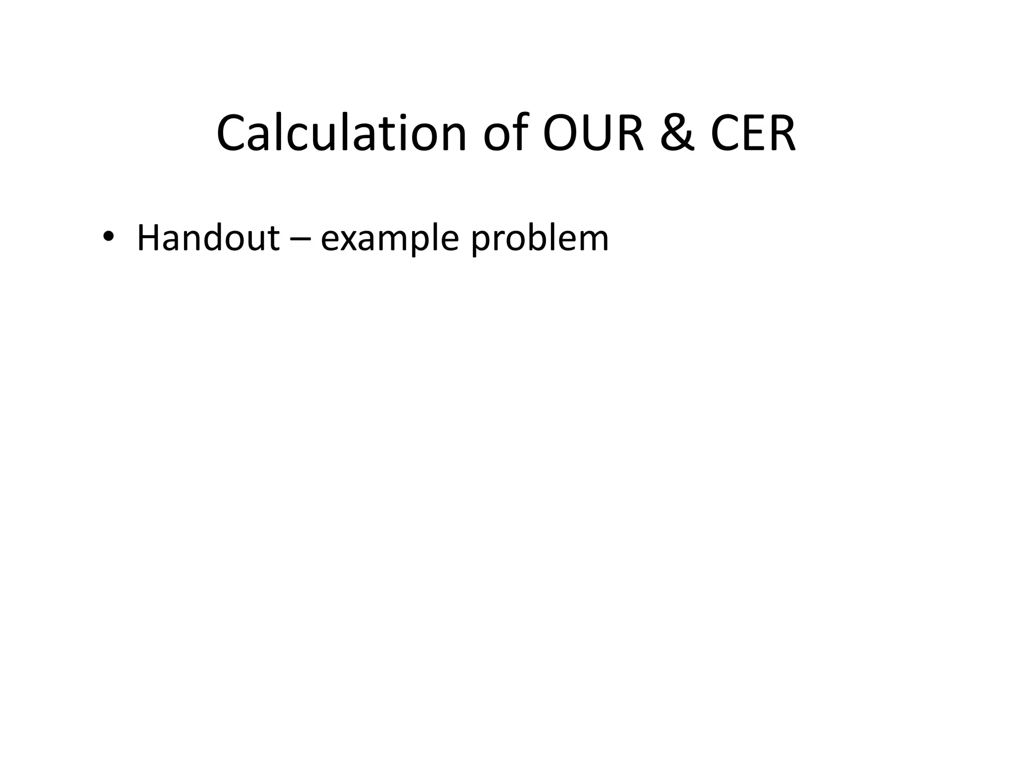Calculation of OUR & CER
Calculation of OUR & CER
• Handout – example problem
Handout example problem
 