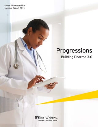 Progressions
Building Pharma 3.0
Global Pharmaceutical
Industry Report 2011
 