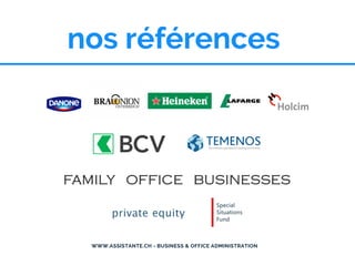 WWW.ASSISTANTE.CH - BUSINESS & OFFICE ADMINISTRATION
nos références
 