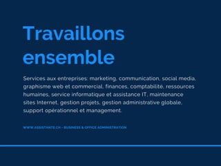 Travaillons 
ensemble
Services aux entreprises: marketing, communication, social media,
graphisme web et commercial, finan...