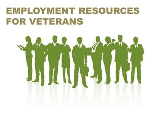 EMPLOYMENT RESOURCES
FOR VETERANS
 