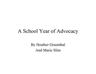 A School Year of Advocacy

     By Heather Gruenthal
       And Marie Slim
 