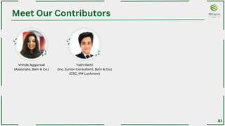Vrinda Aggarwal
(Associate, Bain & Co.)
Meet Our Contributors
XI
Yash Rathi
(Inc. Junior Consultant, Bain & Co.)
(CSC, IIM Lucknow)
 