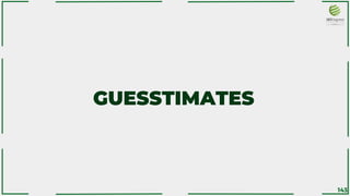 GUESSTIMATES
143
 