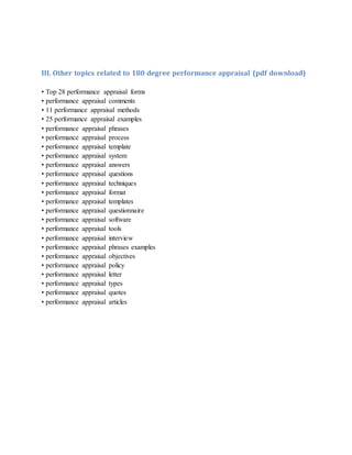 III. Other topics related to 180 degree performance appraisal (pdf download)
• Top 28 performance appraisal forms
• performance appraisal comments
• 11 performance appraisal methods
• 25 performance appraisal examples
• performance appraisal phrases
• performance appraisal process
• performance appraisal template
• performance appraisal system
• performance appraisal answers
• performance appraisal questions
• performance appraisal techniques
• performance appraisal format
• performance appraisal templates
• performance appraisal questionnaire
• performance appraisal software
• performance appraisal tools
• performance appraisal interview
• performance appraisal phrases examples
• performance appraisal objectives
• performance appraisal policy
• performance appraisal letter
• performance appraisal types
• performance appraisal quotes
• performance appraisal articles
 