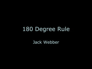 180 Degree Rule Jack Webber 