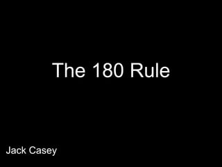 The 180 Rule Jack Casey 