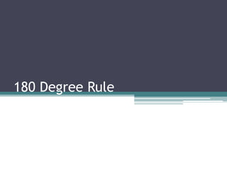 180 Degree Rule
 