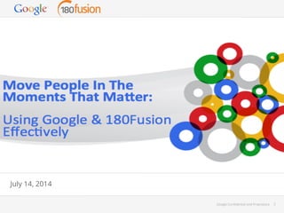 Google Conﬁdential and Proprietary 2Google Conﬁdential and Proprietary 2
July 14, 2014
 