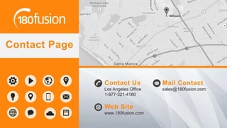 Contact Us
Los Angeles Office
1-877-321-4180
Contact Page
Mail Contact
sales@180fusion.com
Web Site
www.180fusion.com
 