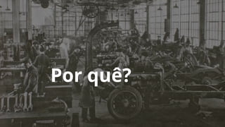 Por quê?
 