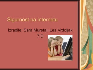 Sigurnost na internetu Izradile: Sara Mureta i Lea Vrdoljak 7.D 