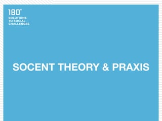 SOCENT THEORY & PRAXIS
 