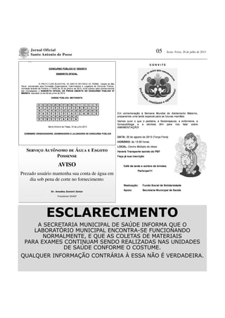 Jornal Oficial
Santo Antonio de Posse
05 Sexta- Feira, 26 de julho de 2013
Sൾඋඏංඡඈ Aඎඍතඇඈආඈ ൽൾ Á඀ඎൺ ൾ Eඌ඀ඈඍඈ
Pඈඌඌൾඇඌൾ
AVISO
Prezado usuário mantenha sua conta de água em
dia sob pena de corte no fornecimento.
Dr. Amadeu Zonzini Júnior
Presidente SAAEP
ESCLARECIMENTO
A SECRETARIA MUNICIPAL DE SAÚDE INFORMA QUE O
LABORATÓRIO MUNICIPAL ENCONTRA-SE FUNCIONANDO
NORMALMENTE, E QUE AS COLETAS DE MATERIAIS
PARA EXAMES CONTINUAM SENDO REALIZADAS NAS UNIDADES
DE SAÚDE CONFORME O COSTUME.
QUALQUER INFORMAÇÃO CONTRÁRIA À ESSA NÃO É VERDADEIRA.
 