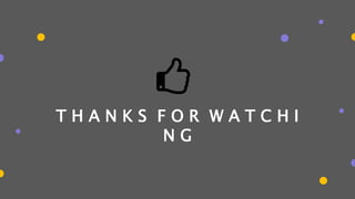 T H A N K S F O R W A T C H I
N G
 