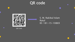 QR code
QR Code
S. M. Rakibul Islam
Ratul
ID: 181-15-10869
 