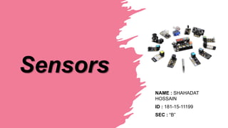 Sensors
NAME : SHAHADAT
HOSSAIN
ID : 181-15-11199
SEC : “B”
 
