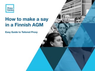 How to make a say
in a Finnish AGM
Easy Guide to Tailored Proxy
 