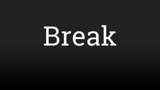 Break
 