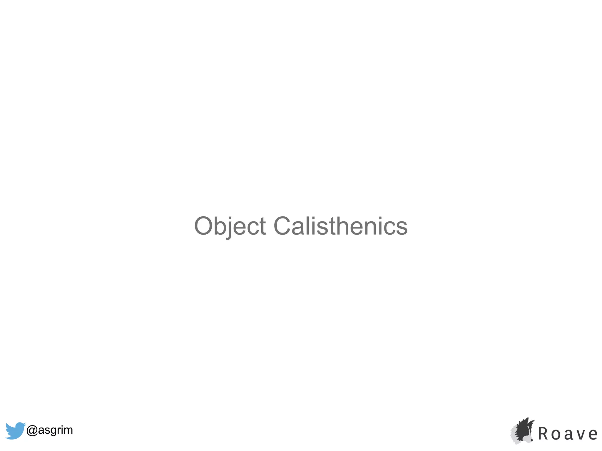 @asgrim
Object Calisthenics
 