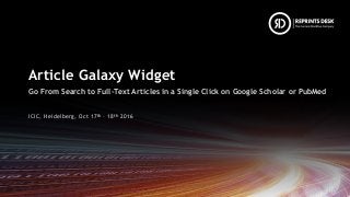 Article Galaxy Widget
Go From Search to Full-Text Articles in a Single Click on Google Scholar or PubMed
ICIC, Heidelberg, Oct 17th – 18th 2016
 