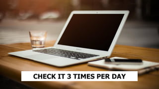 CHECK IT 3 TIMES PER DAY
 