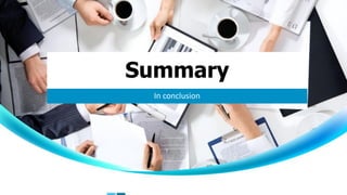 Summary
In conclusion
 