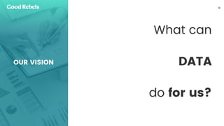󰀁10
OUR VISION
What can
DATA
do for us?
 