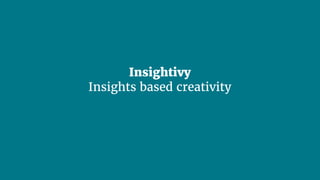 Insightivy
Insights based creativity
 
