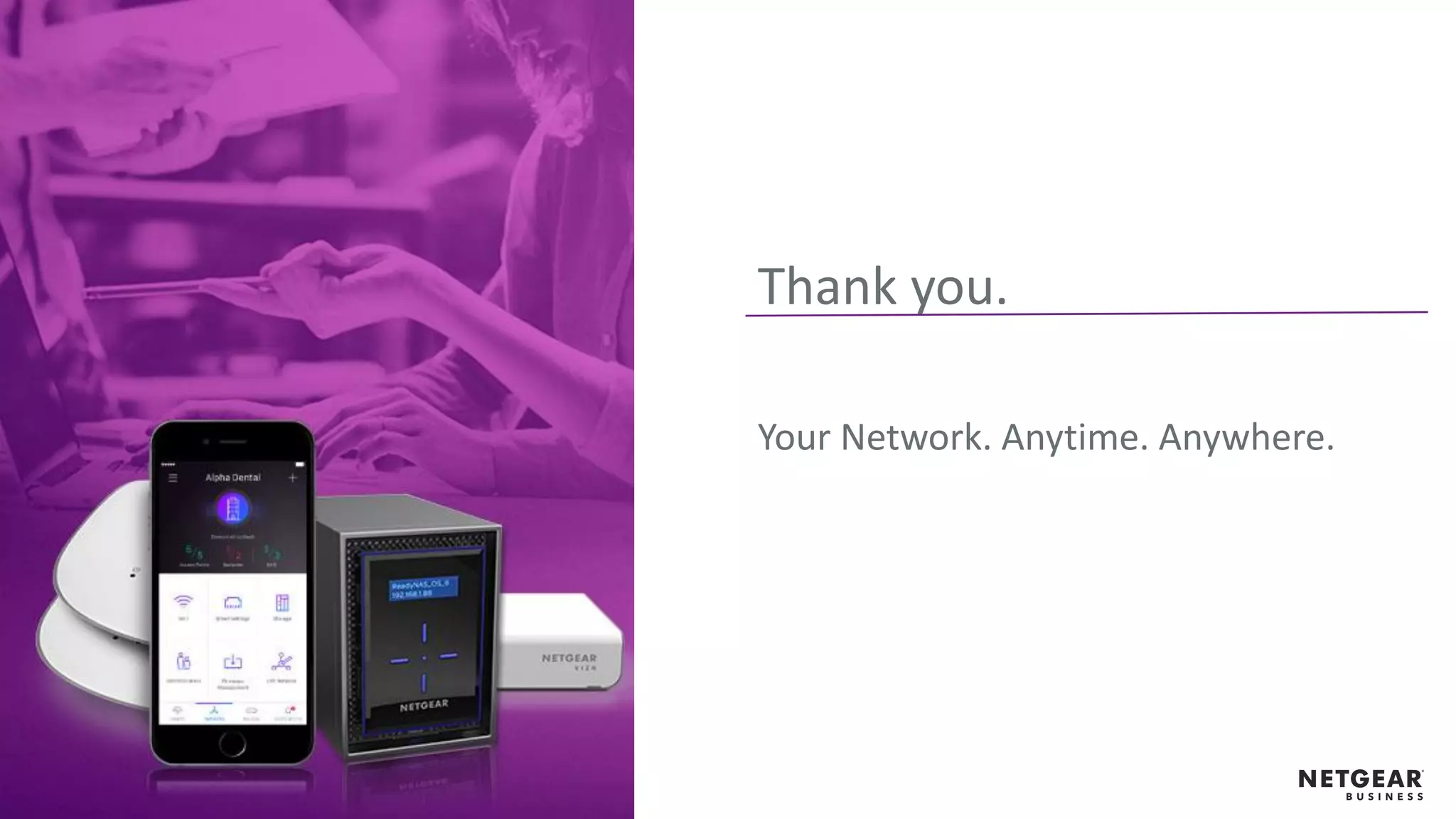 Thank you.
Your Network. Anytime. Anywhere.
 