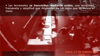 C A R A C T E R Í S T I C A S D E L O S S I S M O S CHILE, 27 DE FEBRERO DEL 2010
 