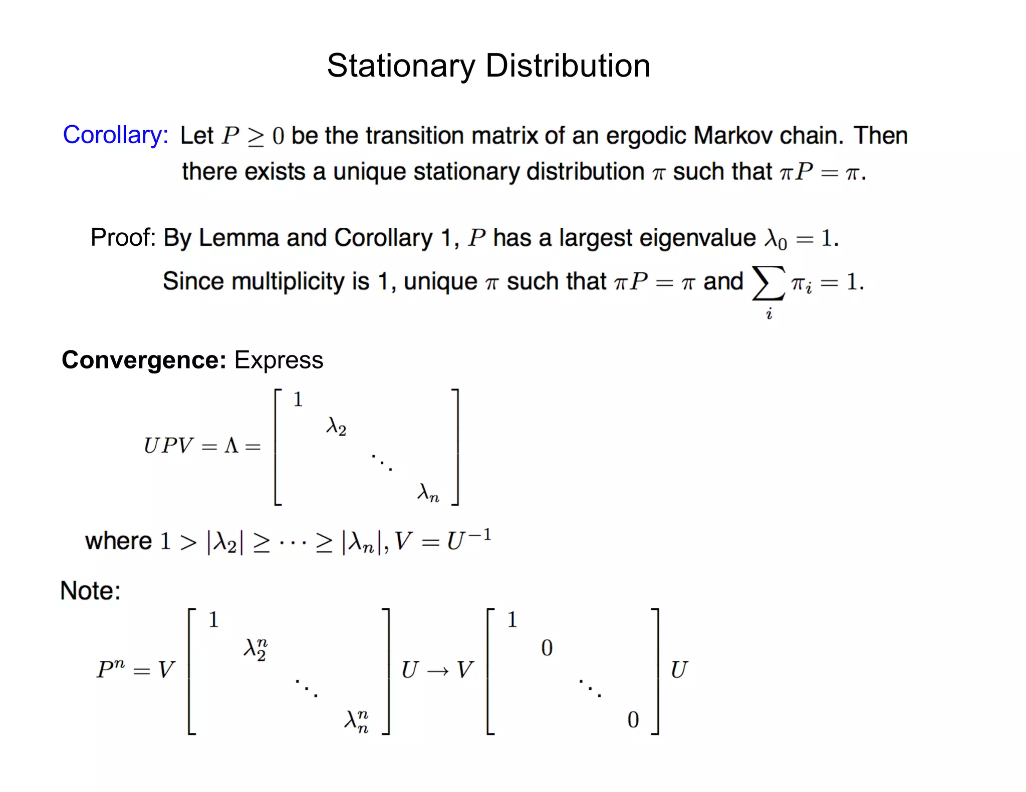 Stationary Distribution
Corollary:
Proof:
Convergence: Express
 