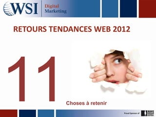 RETOURS TENDANCES WEB 2012

Choses à retenir

 