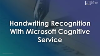 Handwriting Recognition
With Microsoft Cognitive
Service
 
