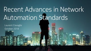 © 2017 Nokia1
Recent Advances in Network
Automation Standards
Laurent Ciavaglia
October 2018
Public
 