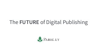 The FUTURE of Digital Publishing 
 