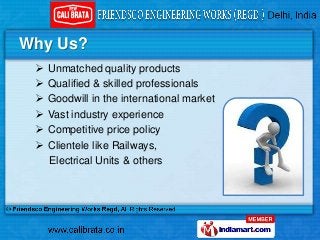Why Us?
    Unmatched quality products
    Qualified & skilled professionals
    Goodwill in the international market
 ...