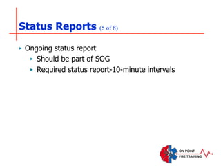 Status Reports (5 of 8)
‣ Ongoing status report
‣ Should be part of SOG
‣ Required status report-10-minute intervals
 
