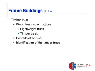 Frame Buildings (5 of 6)
‣ Timber truss
‣ Wood truss constructions
‣ Lightweight truss
‣ Timber truss
‣ Benefits of a truss
‣ Identification of the timber truss
 
