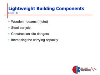 Lightweight Building Components
(4 of 11)
‣ Wooden I-beams (I-joint)
‣ Steel bar joist
‣ Construction site dangers
‣ Increasing the carrying capacity
 