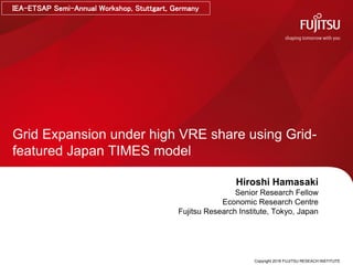 Copyright 2018 FUJITSU RESEACH INSTITUTE
Grid Expansion under high VRE share using Grid-
featured Japan TIMES model
Hirosh...