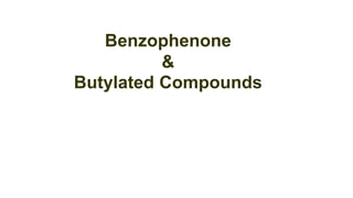 Benzophenone
&
Butylated Compounds
 